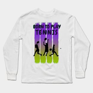 Born to play tennis Long Sleeve T-Shirt